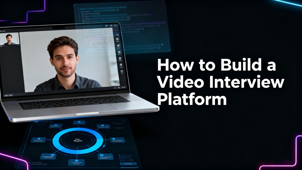 How to Build a Video Interview Platform
