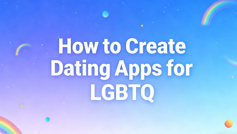 How to Build Dating Apps for LGBTQ